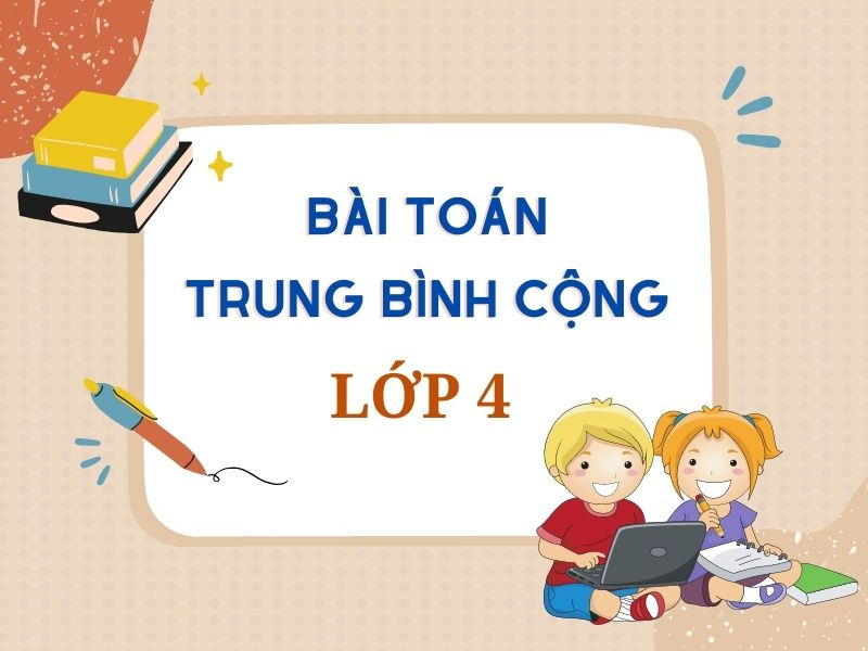 Trung Bình Cộng Lớp 4: Kiến Thức Cơ Bản Và Bài Tập Thực Hành post thumbnail image