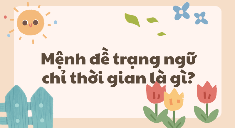 Thông tin chi tiết về Mệnh Đề Trạng Ngữ Chỉ Thời Gian