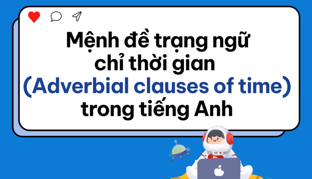 Một số Cấu Trúc Mệnh Đề Trạng Ngữ Chỉ Thời Gian thường dùng 