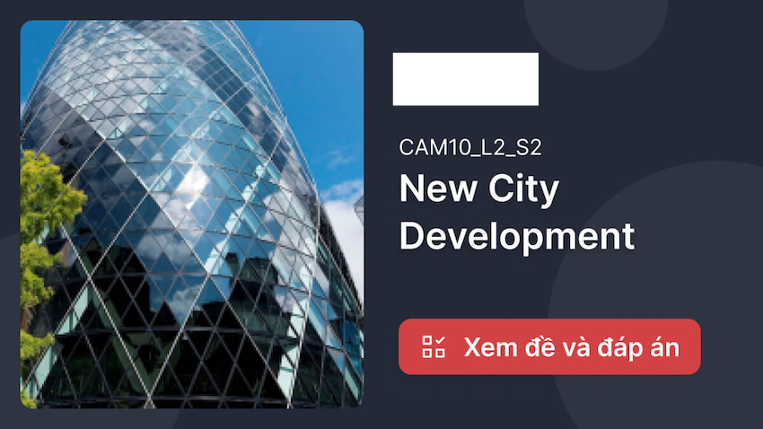 Cách thức trả lời các câu hỏi trong phần thi IELTS Listening với chủ đề New City Development